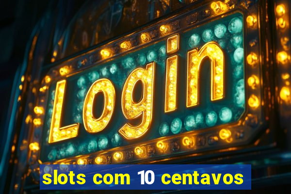 slots com 10 centavos